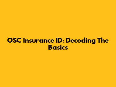 OSC Insurance ID: Decoding The Basics