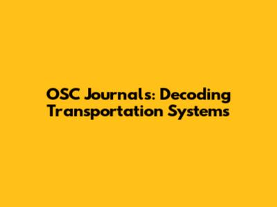 OSC Journals: Decoding Transportation Systems