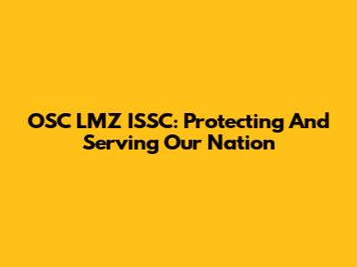 OSC LMZ ISSC: Protecting And Serving Our Nation