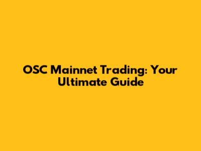 OSC Mainnet Trading: Your Ultimate Guide