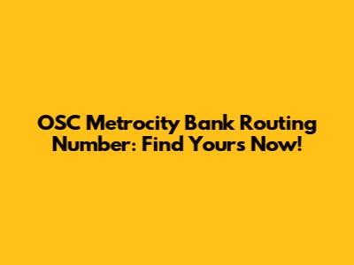 OSC Metrocity Bank Routing Number: Find Yours Now!