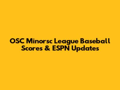 OSC Minorsc League Baseball Scores & ESPN Updates
