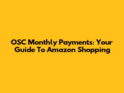 OSC Monthly Payments: Your Guide To Amazon Shopping