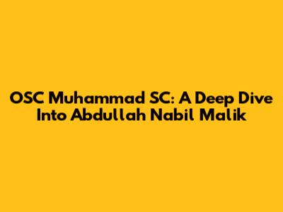 OSC Muhammad SC: A Deep Dive Into Abdullah Nabil Malik