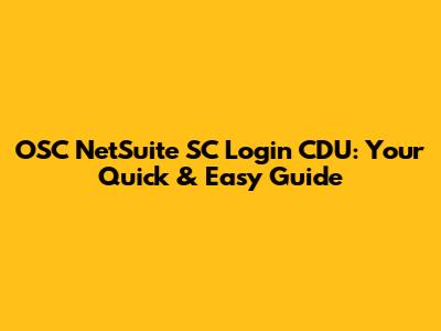 OSC NetSuite SC Login CDU: Your Quick & Easy Guide
