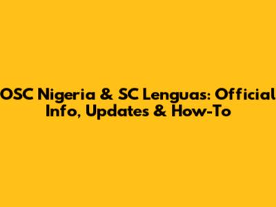 OSC Nigeria & SC Lenguas: Official Info, Updates & How-To