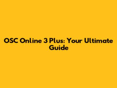 OSC Online 3 Plus: Your Ultimate Guide