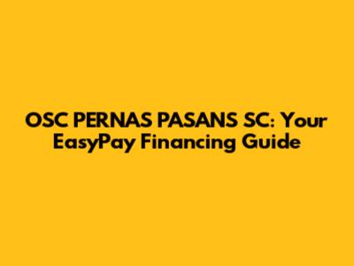 OSC PERNAS PASANS SC: Your EasyPay Financing Guide