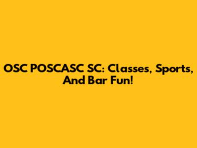 OSC POSCASC SC: Classes, Sports, And Bar Fun!