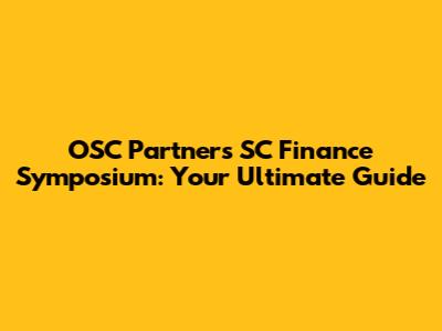 OSC Partners SC Finance Symposium: Your Ultimate Guide