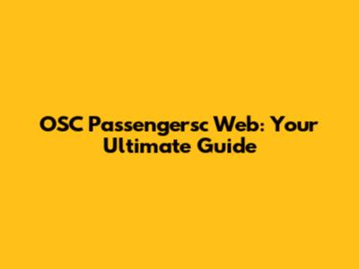 OSC Passengersc Web: Your Ultimate Guide