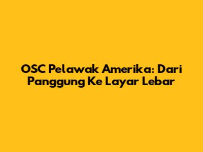 OSC Pelawak Amerika: Dari Panggung Ke Layar Lebar