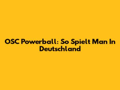 OSC Powerball: So Spielt Man In Deutschland