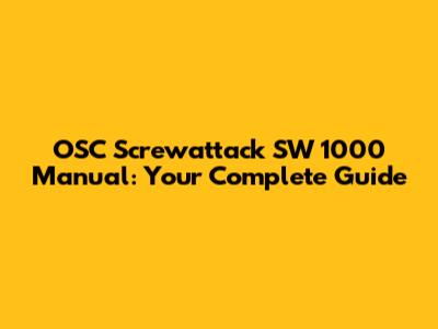 OSC Screwattack SW 1000 Manual: Your Complete Guide