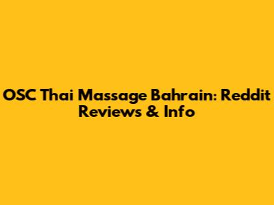 OSC Thai Massage Bahrain: Reddit Reviews & Info