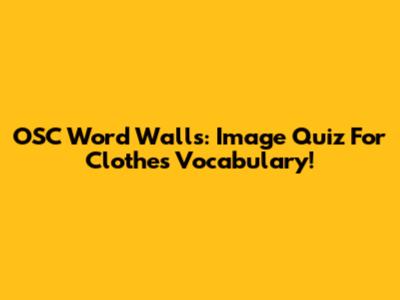 OSC Word Walls: Image Quiz For Clothes Vocabulary!