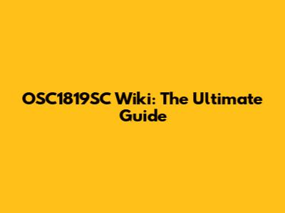 OSC1819SC Wiki: The Ultimate Guide