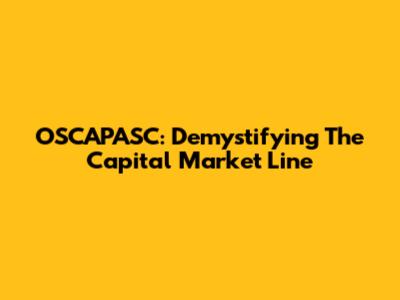 OSCAPASC: Demystifying The Capital Market Line