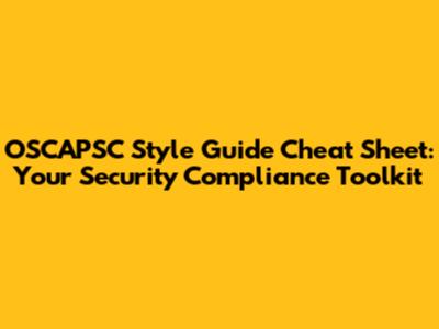 OSCAPSC Style Guide Cheat Sheet: Your Security Compliance Toolkit