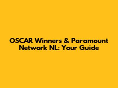 OSCAR Winners & Paramount Network NL: Your Guide