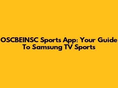 OSCBEINSC Sports App: Your Guide To Samsung TV Sports