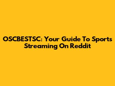 OSCBESTSC: Your Guide To Sports Streaming On Reddit