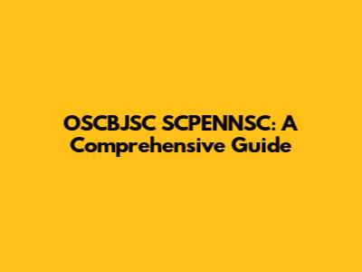 OSCBJSC SCPENNSC: A Comprehensive Guide