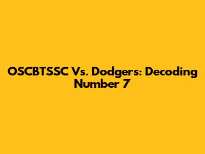 OSCBTSSC Vs. Dodgers: Decoding Number 7