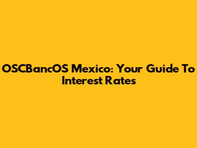 OSCBancOS Mexico: Your Guide To Interest Rates