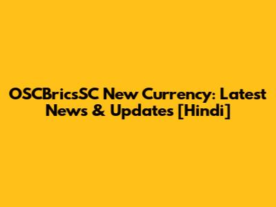 OSCBricsSC New Currency: Latest News & Updates [Hindi]
