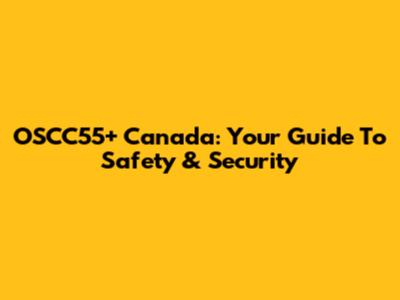 OSCC55+ Canada: Your Guide To Safety & Security