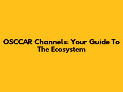 OSCCAR Channels: Your Guide To The Ecosystem