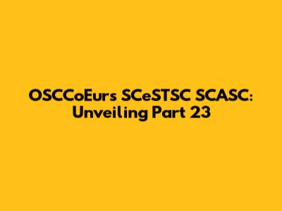 OSCCoEurs SCeSTSC SCASC: Unveiling Part 23