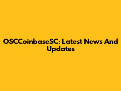 OSCCoinbaseSC: Latest News And Updates