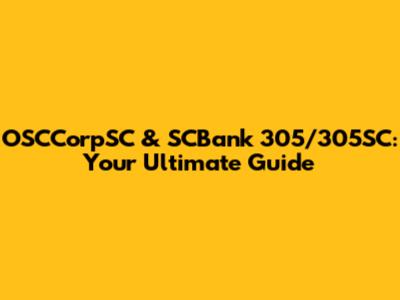 OSCCorpSC & SCBank 305/305SC: Your Ultimate Guide