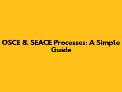 OSCE & SEACE Processes: A Simple Guide