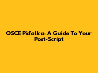 OSCE Píďalka: A Guide To Your Post-Script