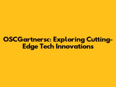 OSCGartnersc: Exploring Cutting-Edge Tech Innovations