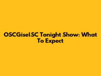 OSCGiselSC Tonight Show: What To Expect