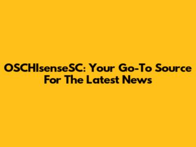 OSCHIsenseSC: Your Go-To Source For The Latest News