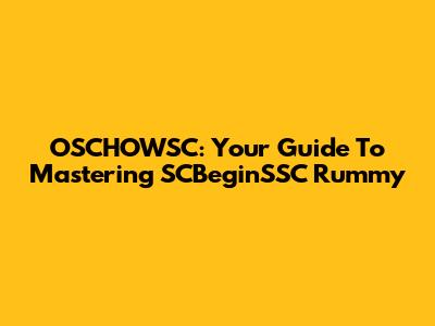 OSCHOWSC: Your Guide To Mastering SCBeginSSC Rummy