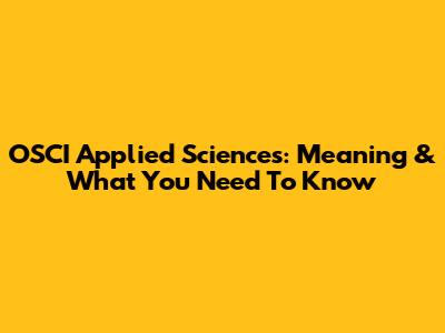OSCI Applied Sciences: Meaning & What You Need To Know