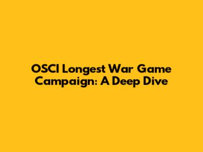 OSCI Longest War Game Campaign: A Deep Dive