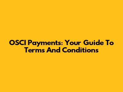 OSCI Payments: Your Guide To Terms And Conditions