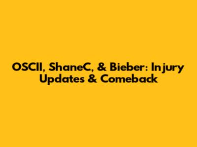 OSCII, ShaneC, & Bieber: Injury Updates & Comeback
