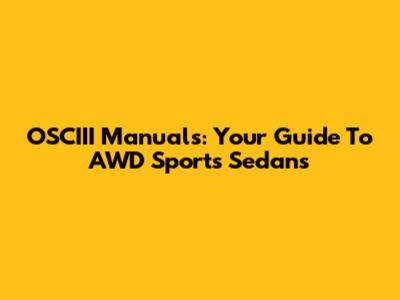 OSCIII Manuals: Your Guide To AWD Sports Sedans