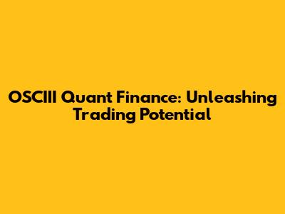 OSCIII Quant Finance: Unleashing Trading Potential
