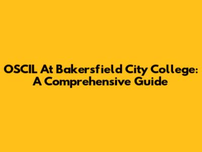 OSCIL At Bakersfield City College: A Comprehensive Guide