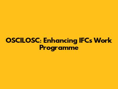 OSCILOSC: Enhancing IFC's Work Programme