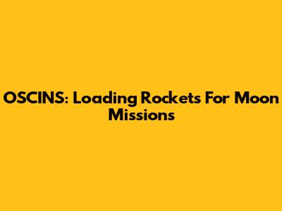 OSCINS: Loading Rockets For Moon Missions